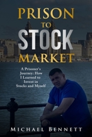 From Prison to Stock Market: A Prisoner's Journey: How I Leaned to Invest in Stocks and Myself B0CCXLY5TW Book Cover