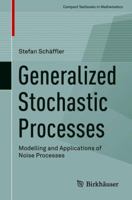 Generalized Stochastic Processes: Modelling and Applications of Noise Processes 3319787675 Book Cover