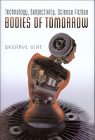 Bodies of Tomorrow: Technology, Subjectivity, Science Fiction 1487524994 Book Cover