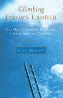 Climbing Jacob's Ladder: One Man's Journey to Rediscover a Jewish Spiritual Tradition 1590303660 Book Cover