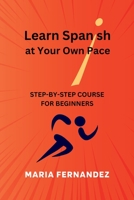 Learn Spanish at Your Own Pace. Step-by-Step Course for Beginners 0954532082 Book Cover