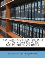Essai Sur La Vie, Les Écrits Et Les Opinions De M. De Malesherbes, Volume 1 1146893817 Book Cover