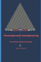 Thermodynamic Geoengineering: The solution to global warming! 1777079608 Book Cover