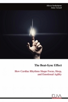 The Beat-Sync Effect: How Cardiac Rhythms Shape Focus, Sleep, and Emotional Agility 9999343929 Book Cover