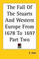 The Fall of the Stuarts and Western Europe, from 1678 to 1697 1514282356 Book Cover