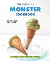 The Friendly Monster Cookbook: Code 2319: Call HRA B09FCB23CK Book Cover