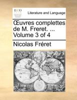 Uvres Complettes de M. Freret. ... Volume 3 of 4 1170110762 Book Cover
