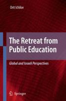 The Retreat from Public Education: Global and Israeli Perspectives 1402095694 Book Cover
