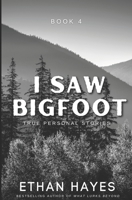 I Saw Bigfoot: Volume 4 1953462731 Book Cover