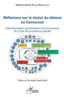 Réflexions sur le statut du détenu au Cameroun: Administration pénitentiaire et innovations du Code de procédure pénale (Harmattan Cameroun) (French Edition) 2343183279 Book Cover