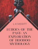 Echoes of the Past: An Exploration of Hoodoo Mythology (World Mythology) B0DWX8QJ68 Book Cover