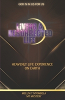 Living a resurrected life: Heavenly life experience on earth 177628254X Book Cover