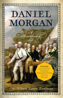 Daniel Morgan: A Revolutionary Life 1594163154 Book Cover