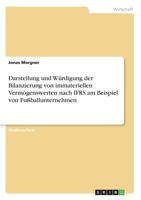 Darstellung und Würdigung der Bilanzierung von immateriellen Vermögenswerten nach IFRS am Beispiel von Fußballunternehmen 366867941X Book Cover