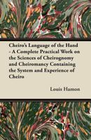 Cheiro's Language of the Hand - A Complete Practical Work on the Sciences of Cheirognomy and Cheiromancy Containing the System and Experience of Cheiro 1447456181 Book Cover