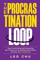 The Procrastination Loop: Stop Overthinking and Postponing. Get Things Done by Building Good Habits. Increase Your Productivity! 1955786798 Book Cover