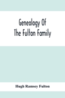 Genealogy of the Fulton family, being descendants of John Fulton, born in Scotland 1713, emigrated to America in 1753, settled in Nottingham Township, ... of Hugh Ramsey, of Nottingham, and J 101748371X Book Cover