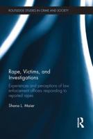 Rape, Victims, and Investigations: Experiences and Perceptions of Law Enforcement Officers Responding to Reported Rapes 1138666092 Book Cover