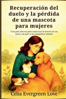 Recuperación del duelo y la pérdida de una mascota para mujeres: Una guía sincera para sanar tras la muerte de un perro, un gato o un compañero animal (Spanish Edition) B0FDQY2F7M Book Cover