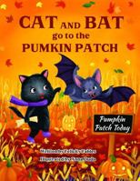 Cat and Bat go to the Pumpkin Patch 1967929025 Book Cover