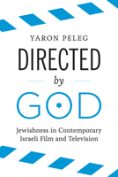 Directed by God: Jewishness in Contemporary Israeli Film and Television 1477309519 Book Cover