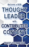 Become a B2B Thought Leader with Contributed Content 1778191207 Book Cover