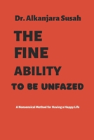 THE FINE ABILITY TO BE UNFAZED: A Nonsensical Method for Having a Happy Life B0BJTJGBVS Book Cover