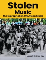 Stolen Music: The Expropriation of African Music 1959960741 Book Cover