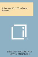 A Short Cut To Good Riding 1430485620 Book Cover