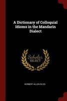 A Dictionary Of Colloquial Idioms In The Mandarin Dialect 1016086792 Book Cover