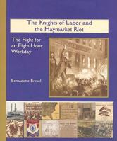 The Knights of Labor and the Haymarket Riot: The Fight for an Eight-Hour Workday (America's Industrial Society in the Nineteenth Century) 082394283X Book Cover