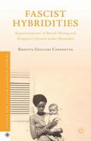 Fascist Hybridities: Representations of Racial Mixing and Diaspora Cultures under Mussolini 1137481846 Book Cover