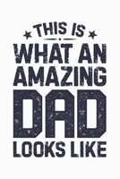 This is What an Amazing Dad Looks Like: Dad Lined Notebook, Journal, Organizer, Diary, Composition Notebook, Gifts for Dads, Grandpa and Uncles. 1670524752 Book Cover