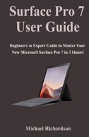 Surface Pro 7 User Guide: Beginners to Expert Guide to Master Your New Microsoft Surface Pro 7 in 3 Hours! 1710646977 Book Cover