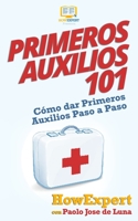 Primeros Auxilios 101: Cómo dar Primeros Auxilios Paso a Paso 1950864359 Book Cover