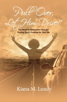 Pull Over, Let Him Drive!: The Road to Restoration Through Finding God's Purpose for Your Life 154396267X Book Cover