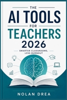 The AI Tools for Teachers 2026: Smarter Classrooms, Less Burnout. B0H1H1FTCF Book Cover