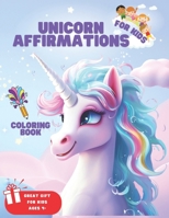 Unicorn Affirmations Coloring Book: Coloring for children, tweens and teenagers, ages 4 and up. 25 illustrations of unicorns Inspiring affirmations to promote confidence and creative thinking B0CVV842R2 Book Cover