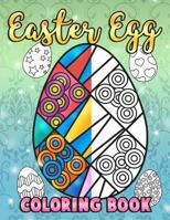 Easter Egg Coloring Book: A Super Cute Easter Coloring Book for Toddlers, Kids, Teens and Adults This Spring Filled with a Basket Full of Easter Eggs - Relax, Relieve Stress and Enjoy 1986598306 Book Cover