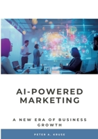 AI-Powered Marketing: A New Era of Business Growth 3384182758 Book Cover