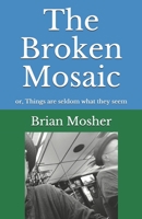 The Broken Mosaic: or, Things are seldom what they seem B08RH4533G Book Cover