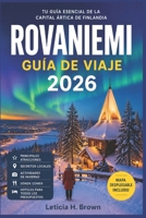 ROVANIEMI GUÍA DE VIAJE 2026: Descubre el Círculo Polar Ártico con información sobre planificación para ver las auroras boreales, aventuras en la ... un día y costes prácticos. (Spanish Edition) B0H2Z64GQR Book Cover
