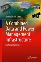 A Combined Data and Power Management Infrastructure: For Small Satellites 3662512467 Book Cover