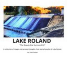 Lake Roland the Beauty That Surrounds Us 1714473937 Book Cover