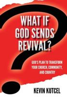 What If God Sends Revival? : God's Plan to Transform Your Church, Community, and Country 1946730408 Book Cover