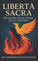 Libertà Sacra: Rinascere dalle ceneri della violenza B0G2C9PFMK Book Cover