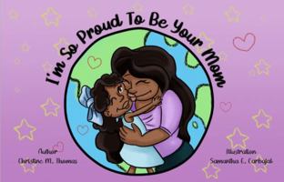 I'm So Proud To Be Your Mom 0578910284 Book Cover