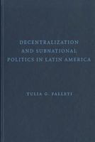Decentralization and Subnational Politics in Latin America 0521736358 Book Cover