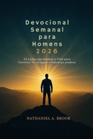 Devocional Semanal para Homens 2026: 52 Lições que Mudam a Vida para Construir fé, coragem e liderança piedosa (Portuguese Edition) B0FR2924BN Book Cover