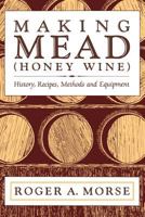 Making Mead Honey Wine: History, Recipes, Methods and Equipment 1878075047 Book Cover